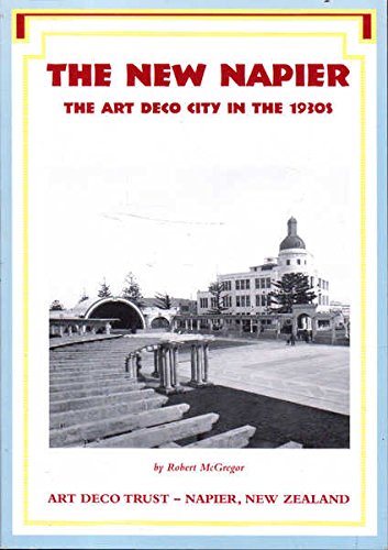 Imagen de archivo de The Art Deco City : Napier, New Zealand a la venta por Karl Eynon Books Ltd