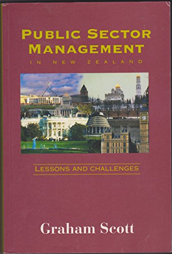 Public Sector Management in New Zealand: Lessons and Challenges (9780958217828) by Scott, Graham; Graham, Scott