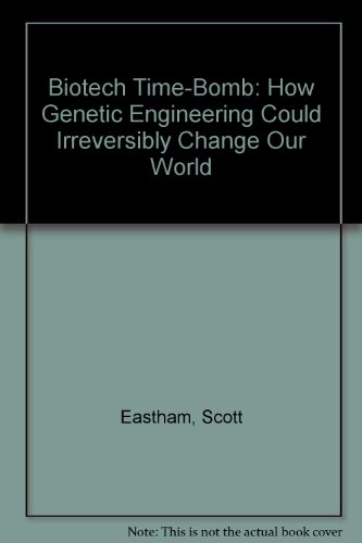 Imagen de archivo de Biotech Time-Bomb: How Genetic Engineering Could Irreversibly Change Our World a la venta por OceanwaveBooks