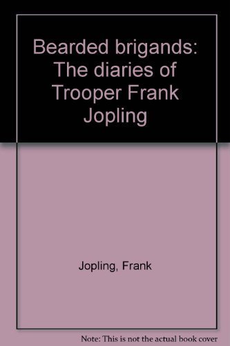 9780958224321: Bearded brigands: The diaries of Trooper Frank Jopling by Jopling, Frank