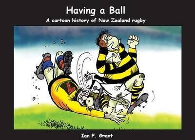 Stock image for Having a Ball: a cartoon history of New Zealand rugby for sale by Book Express (NZ)