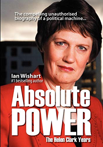 Stock image for Absolute Power: The Helen Clark Years for sale by East Kent Academic