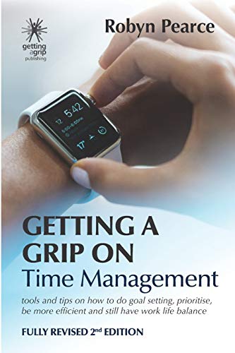 Beispielbild fr Getting a Grip on Time Management: tools and tips on how to do goal setting, prioritise, be more efficient and still have work life balance zum Verkauf von GF Books, Inc.