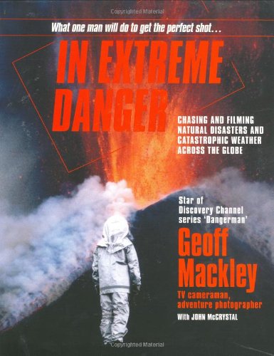 Beispielbild fr In Extreme Danger: Chasing and Filming Natural Disasters and Cata strophic Weather Across the Globe zum Verkauf von Book Express (NZ)