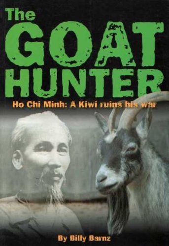 The Goat Hunter. Ho Chi Minh: A Kiwi Ruins his War