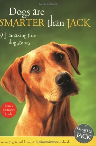 Beispielbild fr Dogs Are Smarter than Jack: 91 Amazing True Dog Stories zum Verkauf von AwesomeBooks