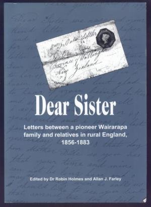 Stock image for Dear Sister: Letters Between a Pioneer Wairarapa Family and Relatives in Rural England, 1856-1883 for sale by WorldofBooks