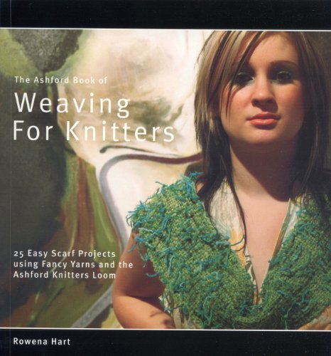 Stock image for The Ashford Book of Weaving for Knitters: 25 Easy Scarf Projects Using Fancy Yarns and the Ashford Knitters Loom (Ashford Craft Series) by Rowena Hart (2006-08-03) for sale by Half Price Books Inc.