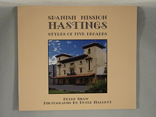 9780958269704: SPANISH MISSION HASTINGS: STYLES OF FIVE DECADES [Paperback] PETER SHAW