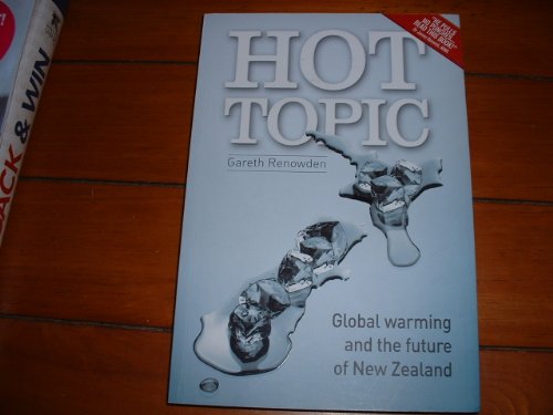 Hot Topic: Global Warming and the Future of New Zealand (9780958282901) by Gareth Renowden