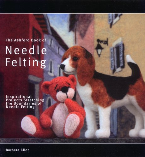 The Ashford Book of Needle Felting: Inspirational Projects Stretching the Boundaries of Needle Fe...