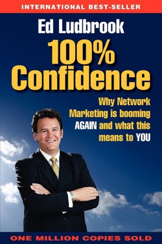 Stock image for 100% Confidence: Why Direct Sales/Network Marketing is booming AGAIN and what this means to YOU by Ed Ludbrook (2010) Paperback for sale by SecondSale