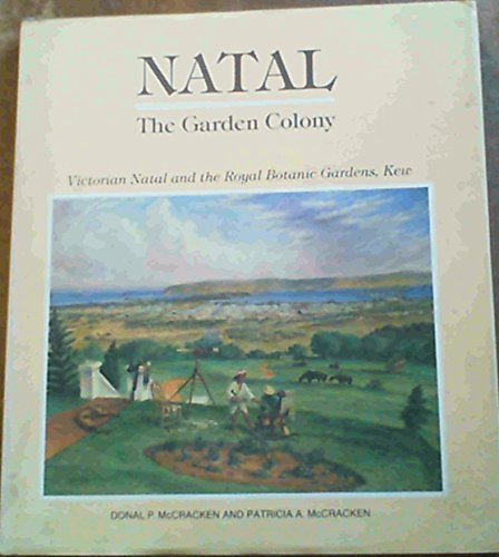 Stock image for Natal - The Garden Colony: Victorian Natal and the Royal Botanical Gardens, Kew for sale by Kell's Books