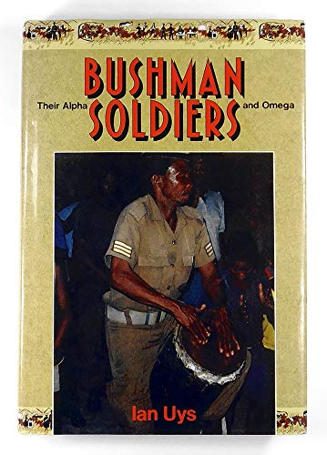 Imagen de archivo de Bushman soldiers: Their Alpha and Omega a la venta por Cronus Books