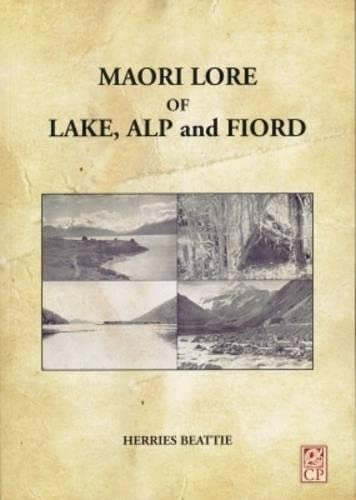 9780958339018: Maori Lore of Lake, Alp and Fiord: Folk Lore, Fairy Tales, Traditions and Place-names of the Scenic Wonderland of the South Island