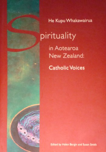 Stock image for Spirituality in Aotearoa, New Zealand =: He kupu whakawairua : Catholic voices for sale by Patrico Books