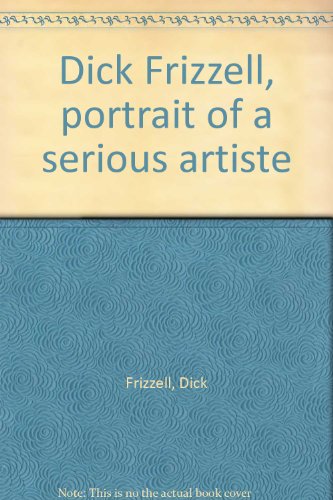 9780958355438: Dick Frizzell: Portrait of a serious artiste by