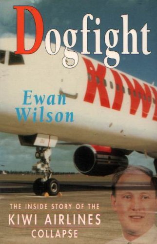 Imagen de archivo de Dogfight: The Inside Story of the Kiwi Airlines Collapse a la venta por ThriftBooks-Dallas