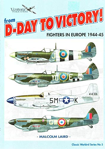 From D-day to Victory (Classic Warbirds): Fighters in Europe 1944-45 (Classic Warbirds) (9780958359429) by Malcolm Laird