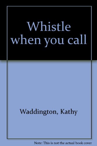 Stock image for Whistle when you call Waddington, Kathy for sale by GridFreed