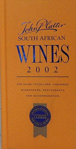 Beispielbild fr John Platter South African Wines 2002 : The Guide to Cellars, Vineyards, Winemakers, Restaurants and Accommodations zum Verkauf von Better World Books Ltd