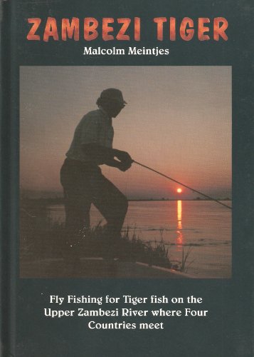 Imagen de archivo de Zambezi Tiger - Fly Fishing for Tiger Fish on the Upper Zambezi River Where Four Countries Meet a la venta por Andrew's Books