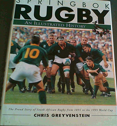 Stock image for Springbok Rugby. An Illustrated History. The Proud Story of South African Rugby from 1891 to the 1995 World Cup. for sale by WorldofBooks