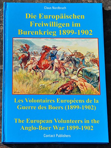 The European Voolunteers in the Anglo-boer War 1899-1902, Die Europaischen Freiwilligen Im Burenk...