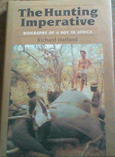 The Hunting Imperative: Biography Of A Boy In Africa