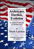 ARCHETYPES, ELECTION, EVOLUTION: America^s Denial Of Democracy