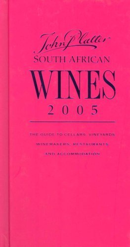 Stock image for John Platter's South African wines 2005: The guide to cellars, vineyards, winemakers, restaurants and accommodation for sale by WorldofBooks