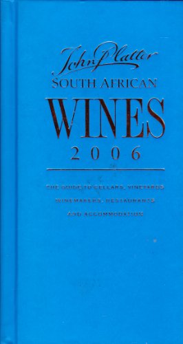 Stock image for John Platter South African Wines 2006 2006: Guide to Cellars, Vintages, Winemakers, Restaurants with Accommodation for sale by AwesomeBooks