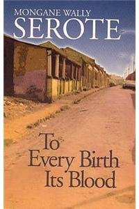 Stock image for To Every Birth Its Blood. Mongane Wally Serote for sale by ThriftBooks-Atlanta