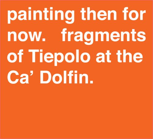 Stock image for Painting Then For Now. Fragments of Tiepolo at the Ca' Dolfin for sale by Hippo Books