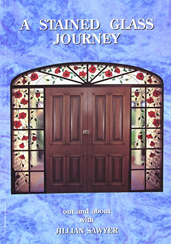 Stock image for A Stained Glass Journey: Out and about with Jillian Sawyer for sale by ThriftBooks-Dallas