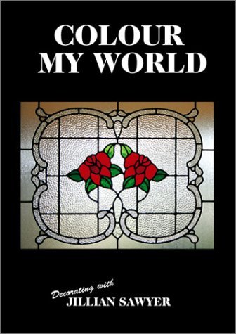 Stock image for Colour My World: Decorating with Jillian Sawyer (Stain Glass) for sale by BooksRun