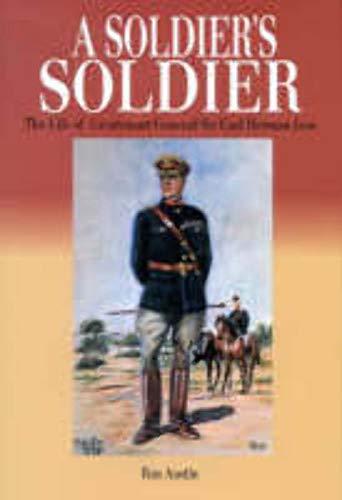 9780958529617: A Soldier's Soldier: The Life of Lieutenant-General Sir Carl Herman Jess