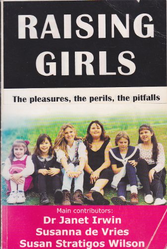 Imagen de archivo de Raising Girls : The Pleasures, the Perils, the Pitfalls a la venta por Reuseabook