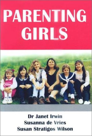 9780958540810: Parenting Girls [Paperback] by Irwin, Dr. Janet; Wilson, Susan Stratigos; Vri...