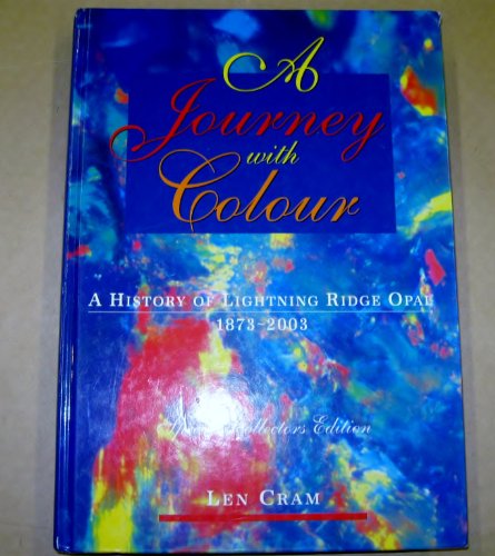 Imagen de archivo de A journey with colour : a history of Lightning Ridge opal 1873 - 2003 Volume 2 - Part B. a la venta por Lost and Found Books