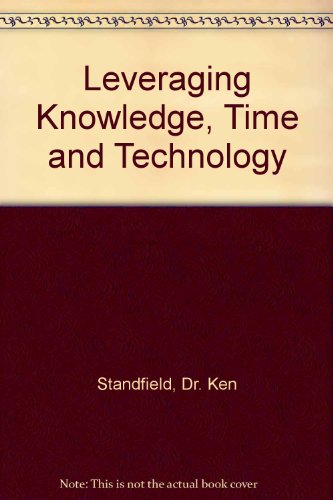 Stock image for Leveraging Knowledge, Time and Technology for sale by books4u31