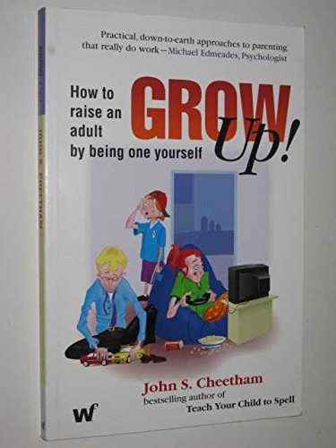 Stock image for Grow Up! How To Raise An Adult By Being One Yourself for sale by WorldofBooks