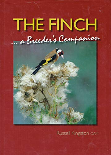 The Finch: A Breeder's Companion (9780958561228) by Russell Kingston