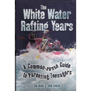 Beispielbild fr The White Water Rafting Years: A Commone Sense Guide to Parenting Teenagers zum Verkauf von WorldofBooks