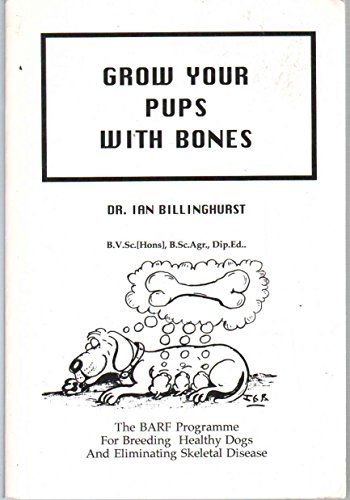 9780958592505: Grow Your Pups with Bones: BARF Programme for Breeding Healthy Dogs and Eliminating Skeletal Disease
