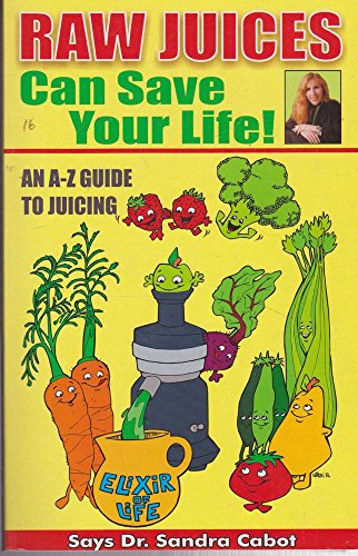 Stock image for Raw Juices Can Save Your Life: An A-Z Guide to Juicing for sale by WorldofBooks