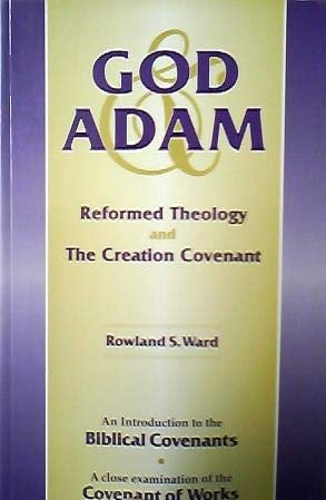 God & Adam, Reformed Theology And The Creation Covenant (An Intro To The Biblical Covenants, A Close (9780958624169) by Rowland S. Ward