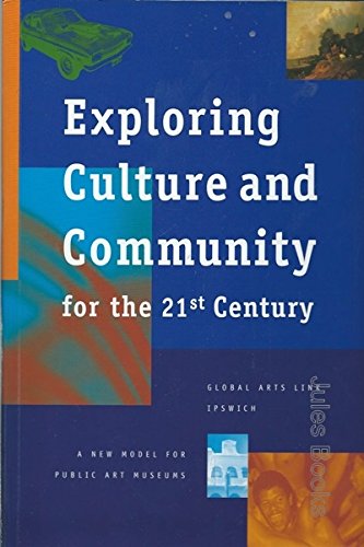 9780958634809: Exploring Culture and Community for the 21st Century: A New Model for Public Art Museums