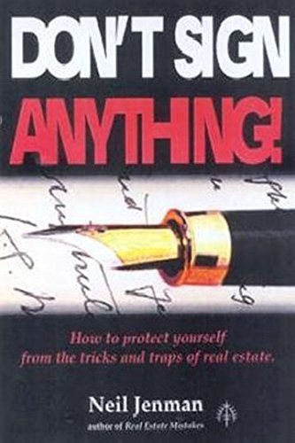 9780958651745: Don't Sign Anything! : How to Protect Yourself from the Tricks and Traps of Real Estate