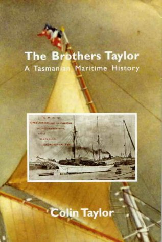 The brothers Taylor: A Tasmanian maritime history (Roebuck Series) (9780958656146) by Taylor, Colin